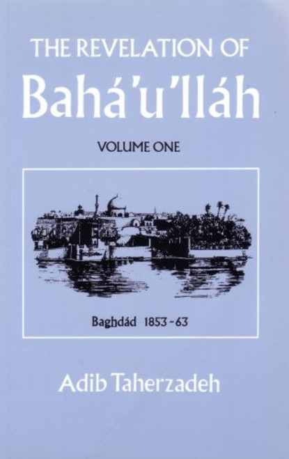 The Revelation of Baha'u'llah Vol.1