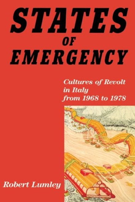 States of Emergency: Cultures of Revolt in Italy from 1968 to 1978