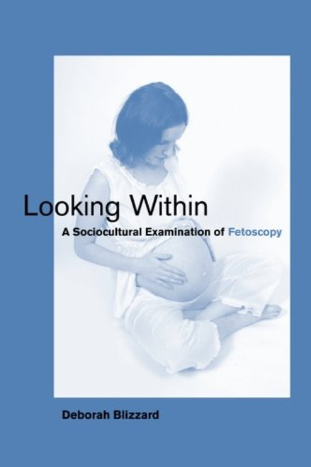 Looking Within: A Sociocultural Examination of Fetoscopy (Basic Bioethics)