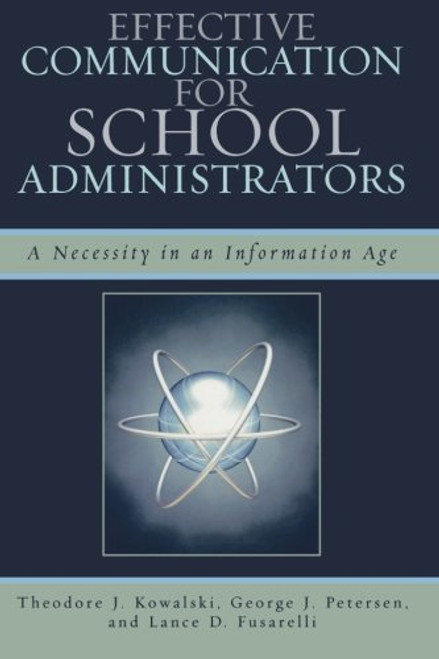 Effective Communication for School Administrators: A Necessity in an Information Age Effective Communication for School Administrators: A Necessity in an Information Age