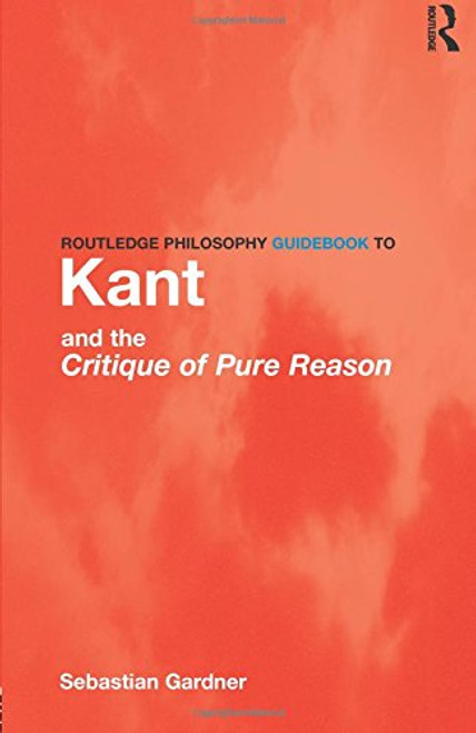 Routledge Philosophy GuideBook to Kant and the Critique of Pure Reason (Routledge Philosophy GuideBooks)