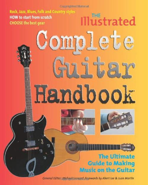 The Illustrated Complete Guitar Handbook : The Ultimate Guide to Making Music on the Guitar
