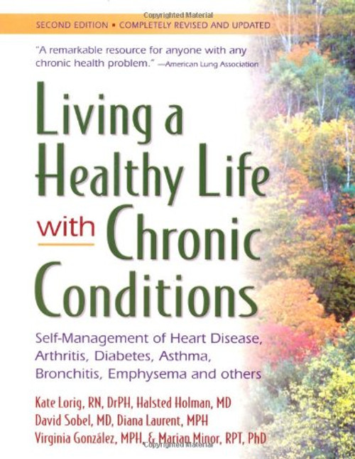 Living a Healthy Life With Chronic Conditions: Self-Management of Heart Disease, Arthritis, Diabetes, Asthma, Bronchitis, Emphysema and Others