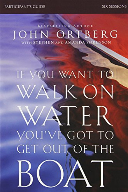 If You Want to Walk on Water, You've Got to Get Out of the Boat Participant's Guide with DVD