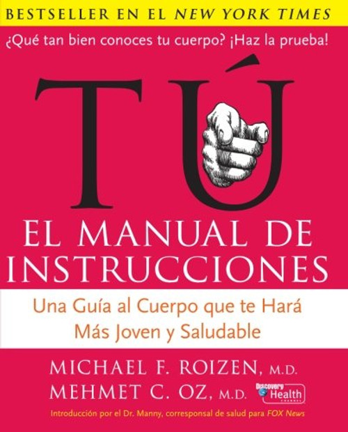 Tu: El Manual de Instrucciones: Una Gua al Cuerpo Que Te Har Ms Joven y Saludable (Spanish Edition)