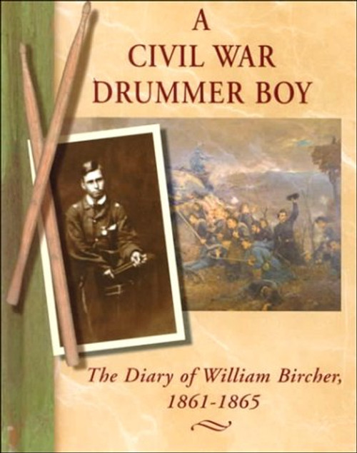 A Civil War Drummer Boy: The Diary of William Bircher, 1861-1865 (Diaries, Letters and Memoirs)