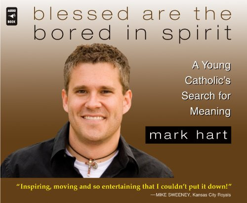 Blessed Are the Bored in Spirit: A Young Catholic's Search for Meaning