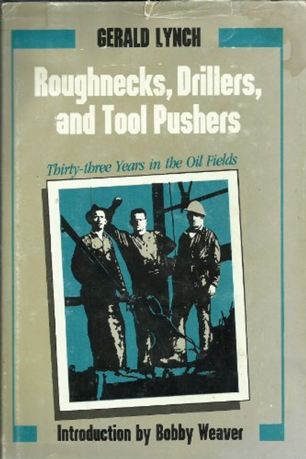 Roughnecks, Drillers, and Tool Pushers: Thirty-Three Years the Oil Fields (Personal Narratives of the West)
