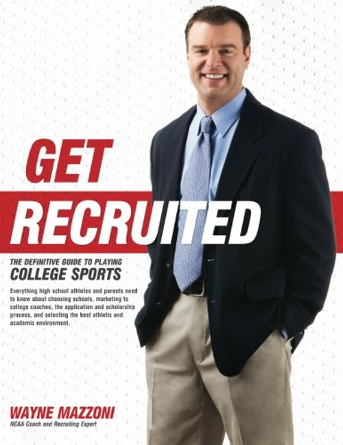 Get Recruited: The Definitive Guide to Playing College Sports