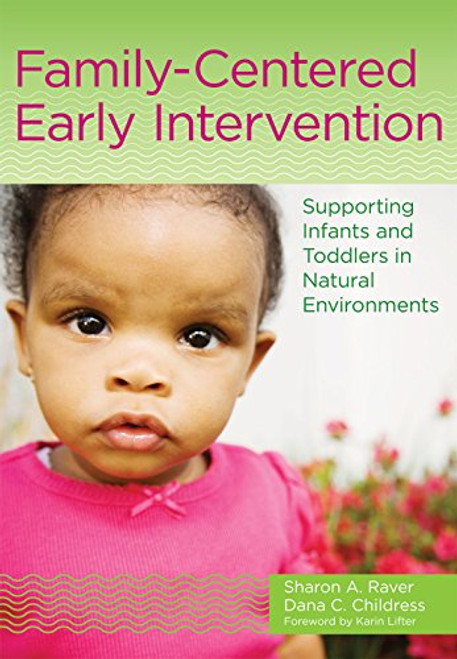 Family-Centered Early Intervention: Supporting Infants and Toddlers in Natural Environments Family-Centered Early Intervention: Supporting Infants and Toddlers in Natural Environments