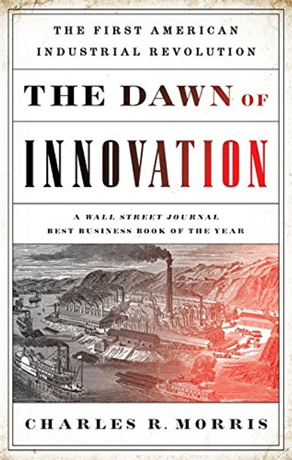 The Dawn of Innovation: The First American Industrial Revolution