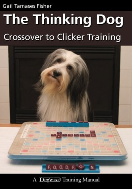 The Thinking Dog: Crossover to Clicker Training (Dogwise Training Manual)