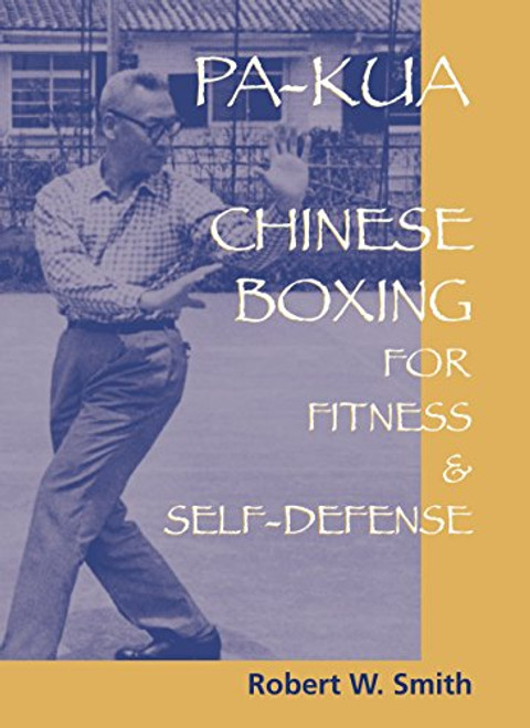 Pa-Kua: Chinese Boxing for Fitness and Self-Defense Pa-Kua: Chinese Boxing for Fitness and Self-Defense