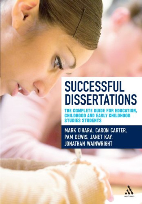 Successful Dissertations: The Complete Guide for Education, Childhood and Early Childhood Studies Students