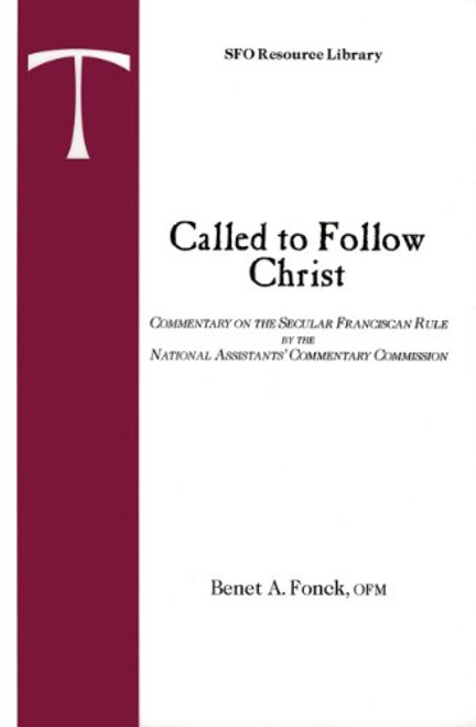 Called to Follow Christ: Commentary on the Secular Franciscan Rule (SFO Resource Library, Vol. 1)