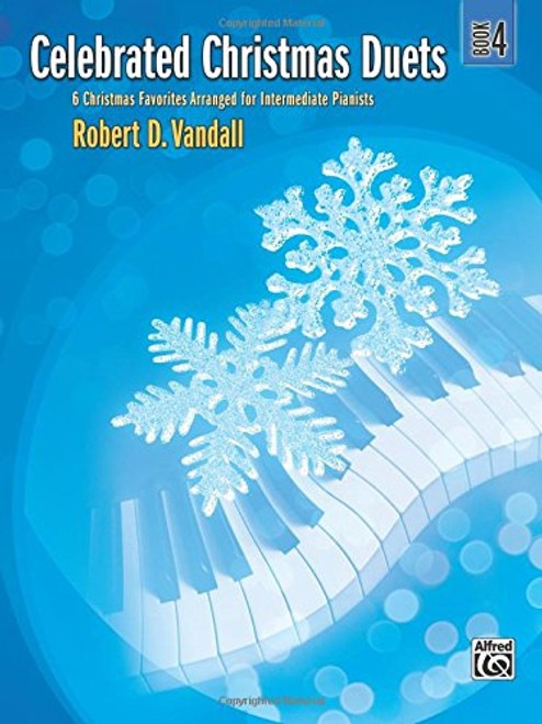 Celebrated Christmas Duets, Bk 4: 6 Christmas Favorites Arranged for Intermediate Pianists