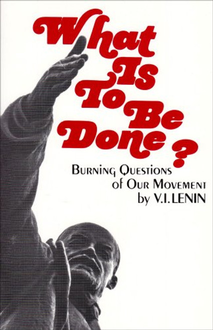 What Is to Be Done?: Burning Questions of Our Movement