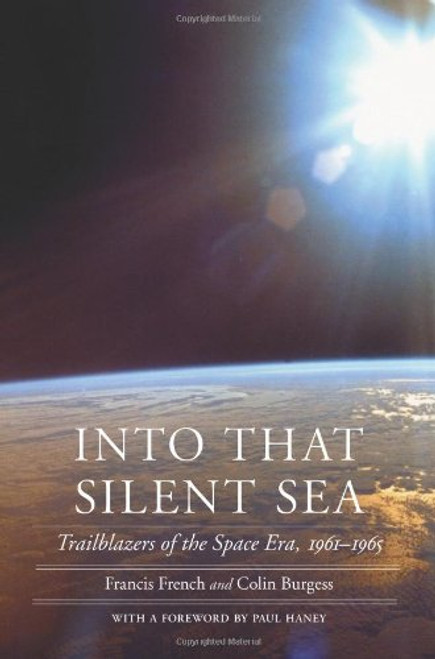 Into That Silent Sea: Trailblazers of the Space Era, 1961-1965 (Outward Odyssey: A People's History of Spaceflight)