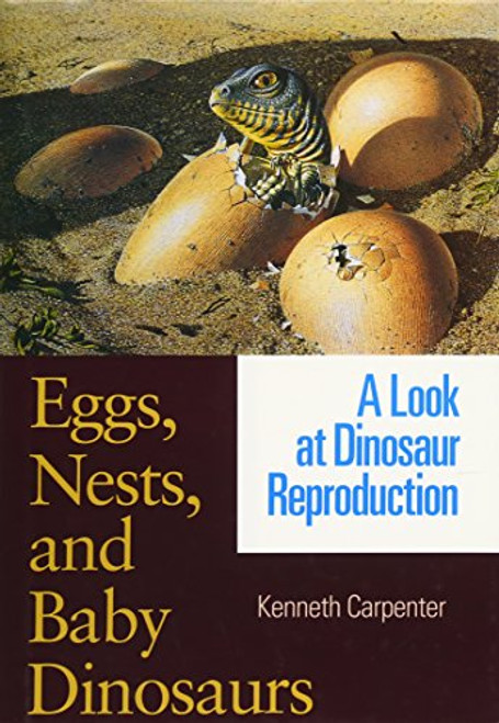 Eggs, Nests, and Baby Dinosaurs: A Look at Dinosaur Reproduction (Life of the Past)