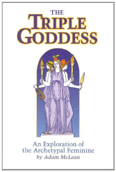The Triple Goddess: An Exploration of the Archetypal Feminine (Hermetic Research Series)