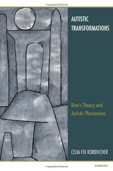 Autistic Transformations: Bions Theory and Autistic Phenomena
