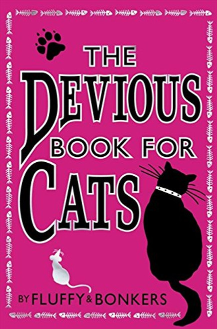 The Devious Book for Cats: Cats Have Nine Lives. by Fluffy & Bonkers with the Assistance of Joe Garden ... [Et Al.]