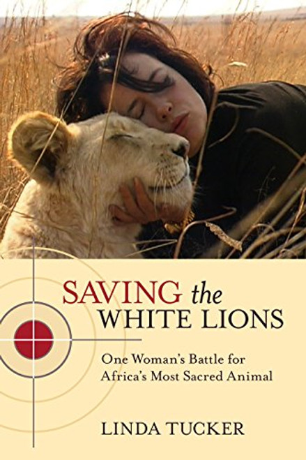 Saving the White Lions: One Woman's Battle for Africa's Most Sacred Animal