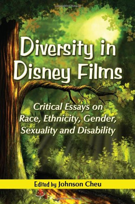 Diversity in Disney Films: Critical Essays on Race, Ethnicity, Gender, Sexuality and Disability