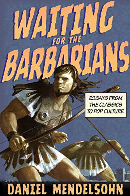 Waiting for the Barbarians: Essays from the Classics to Pop Culture (New York Review Collections (Hardcover))