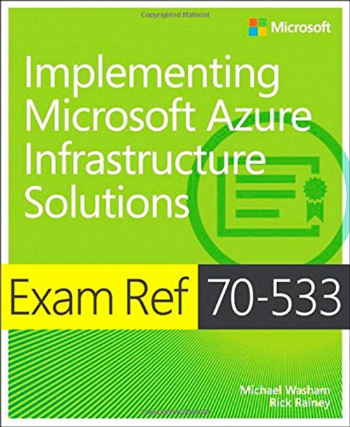 Exam Ref 70-533 Implementing Microsoft Azure Infrastructure Solutions Exam Ref 70-533 Implementing Microsoft Azure Infrastructure Solutions