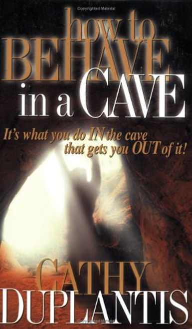 How to Behave in a Cave: It's What You In the Cave That Gets You Out of It