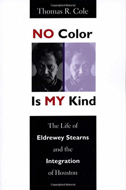 No Color Is My Kind: The Life of Eldrewey Stearns and the Integration of Houston