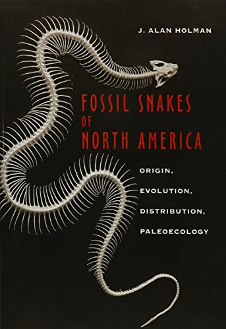 Fossil Snakes of North America: Origin, Evolution, Distribution, Paleoecology (Life of the Past)