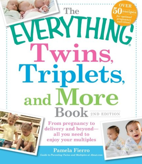The Everything Twins, Triplets, and More Book: From pregnancy to delivery and beyond--all you need to enjoy your multiples The Everything Twins, Triplets, and More Book: From pregnancy to delivery and beyond--all you need to enjoy your multiples
