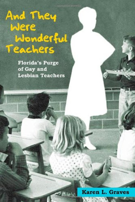 And They Were Wonderful Teachers: Florida's Purge of Gay and Lesbian Teachers