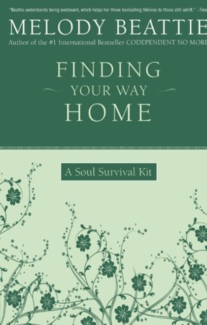 Finding Your Way Home: A Soul Survival Kit Finding Your Way Home: A Soul Survival Kit