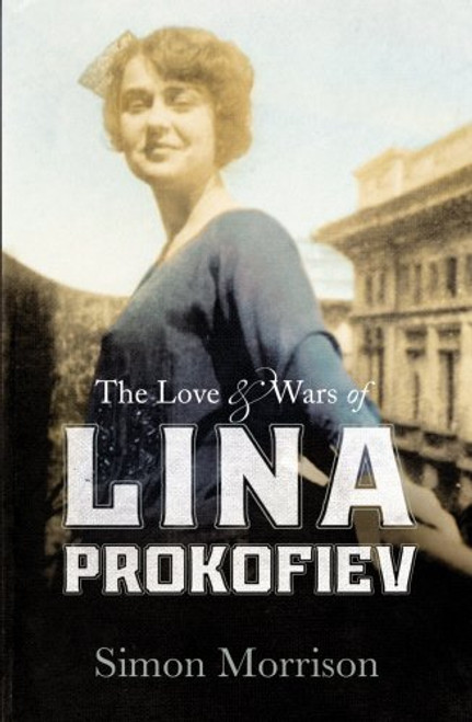 The Love and Wars of Lina Prokofiev: The Story of Lina and Serge Prokofiev The Love and Wars of Lina Prokofiev: The Story of Lina and Serge Prokofiev