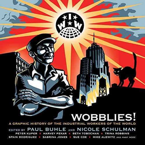 Wobblies!: A Graphic History of the Industrial Workers of the World