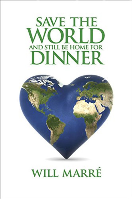 Save the World & Still Be Home for Dinner: How to Create a Future of Sustainable Abundance for All (Capital Cares)