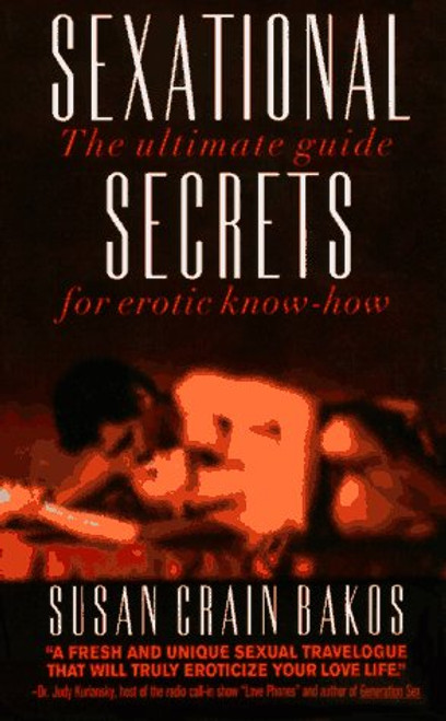 Sexational Secrets: The Ultimate Guide for Erotic Know-How Sexational Secrets: The Ultimate Guide for Erotic Know-How
