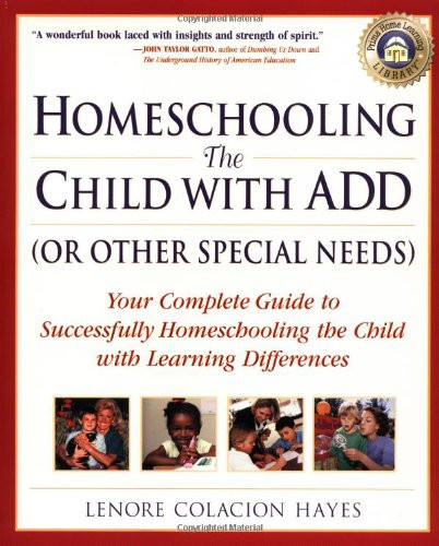 Homeschooling the Child with ADD (or Other Special Needs): Your Complete Guide to Successfully Homeschooling the Child with Learning Differences
