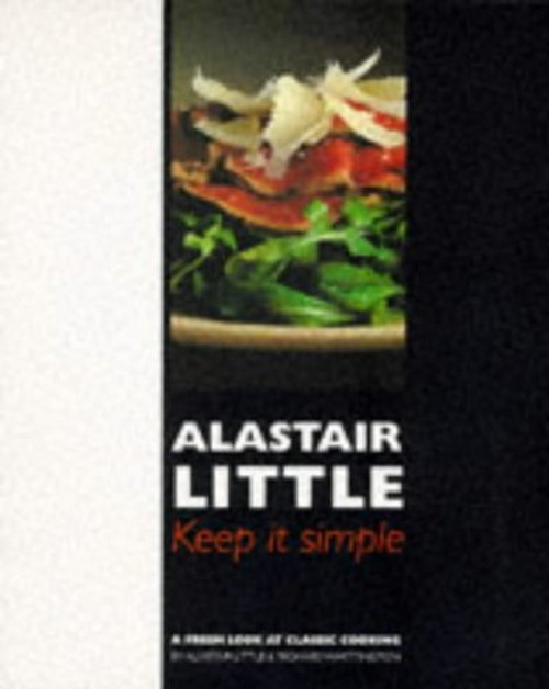 Keep It Simple: a Fresh Look At Classic Cooking