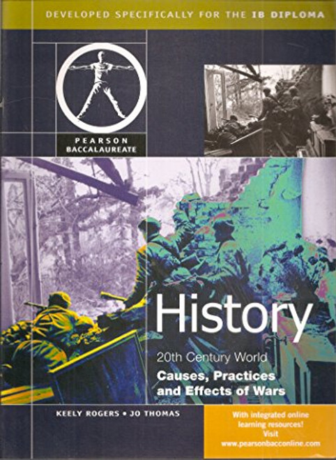 HISTORY:CAUSES, PRACTICES AND EFFECTS OF WAR-PEARSON BACCAULARETE FOR IBDIPLOMA PROGRAMS (Pearson International Baccalaureate Diploma: International Editions)