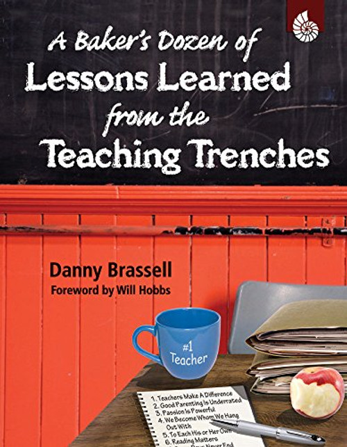 A Baker's Dozen of Lessons Learned from the Teaching Trenches (Professional Resources)