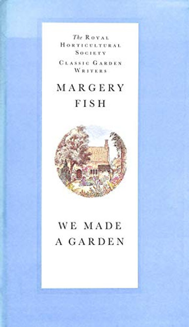 We Made a Garden (The Royal Horticultural Society Classic Garden Writers)