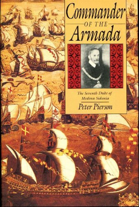 Commander of the Armada: The Seventh Duke of Medina Sidonia Commander of the Armada: The Seventh Duke of Medina Sidonia