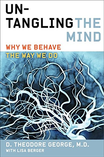 Untangling the Mind: Why We Behave the Way We Do Untangling the Mind: Why We Behave the Way We Do