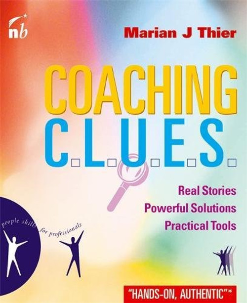 Coaching CLUES: Real Stories, Powerful Solutions, Practical Tools (People Skills for Professionals)