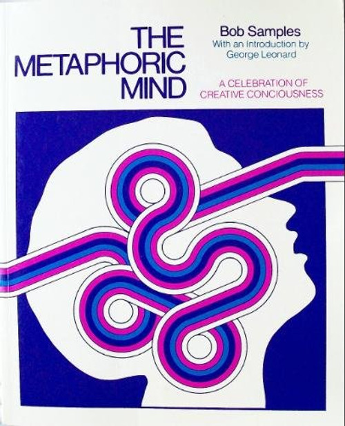 The Metaphoric Mind: A Celebration of Creative Consciousness