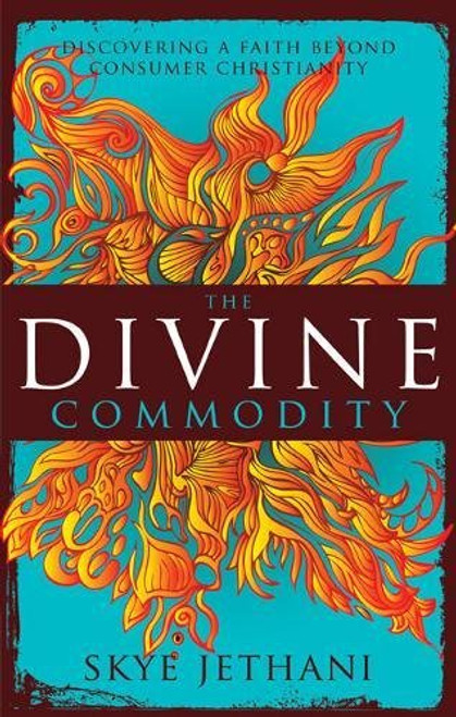 The Divine Commodity: Discovering a Faith Beyond Consumer Christianity